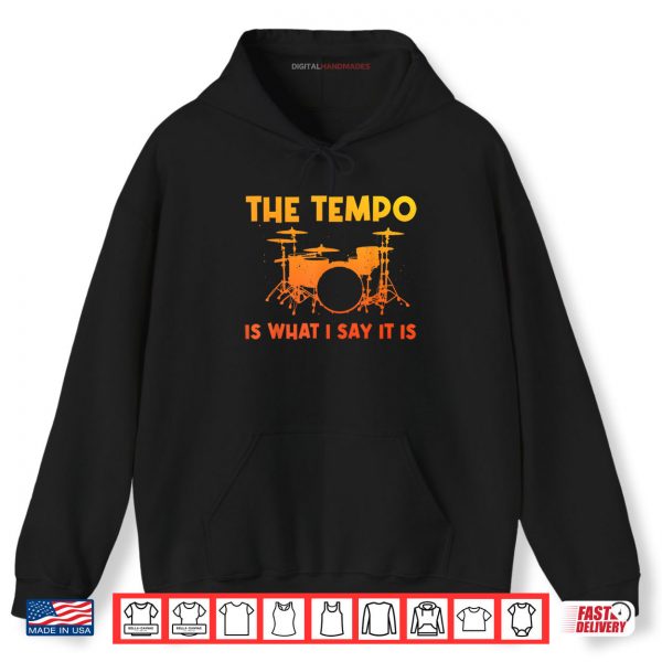 Hoodie The Tempo Is What I Say It Is Drumming Art Shirt
