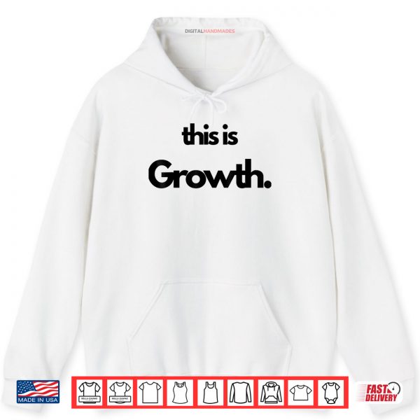Hoodie This is Growth Shirt