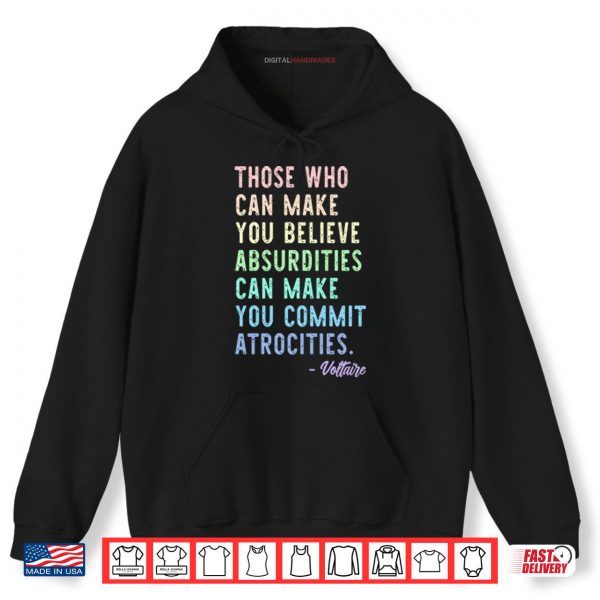 Those Who Can Make You Believe Absurdities Can Make You Commit Atrocities Shirt 2 Hoodie Those Who Can Make You Believe Absurdities Can Make You Commit Atrocities Shirt digitalhandmades
