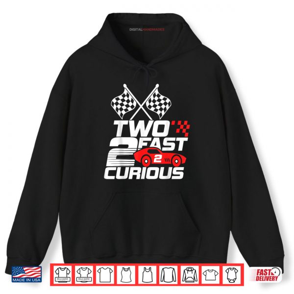 Two Fast 2 Curious Race Car 2nd Birthday Shirt 2 Hoodie Two Fast 2 Curious Race Car 2nd Birthday Shirt digitalhandmades