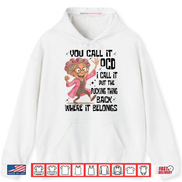 Hoodie You Call It OCD I Call It Put The Fcking Thing Back Where It Shirt digitalhandmades