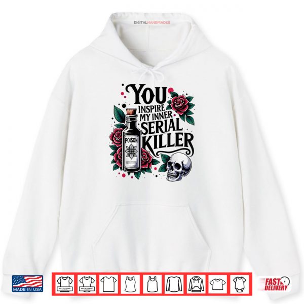 Hoodie You Inspire My Inner Serial Killer Spooky Season Shirt digitalhandmades