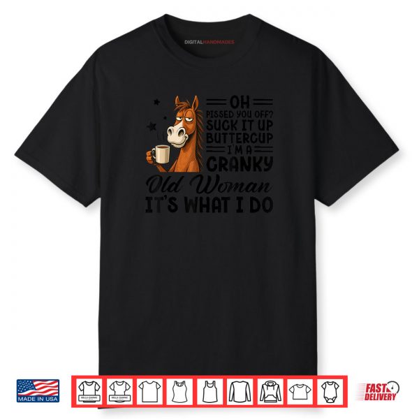 Horse Suck It Up Buttercup Cranky Old Woman Meme Shirt