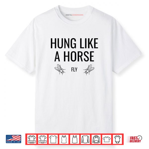 Hung Like A Horse Fly Funny Sarcastic Horsefly Wordplay Shirt