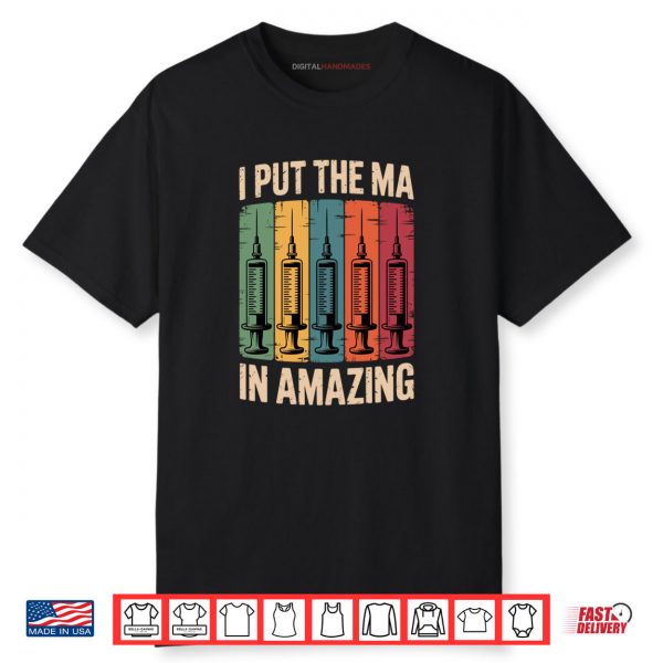 I Put The MA In Amazing Medical Assistant Shirt