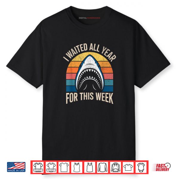 I Waited All Year For This Week Lover Ocean Wildlife Shark Shirt