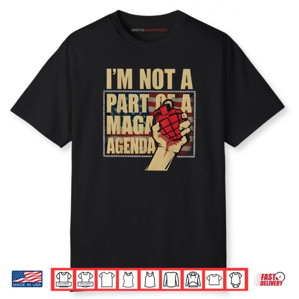 I’m Not A Part Of A Maga Agenda Shirt Political Shirt