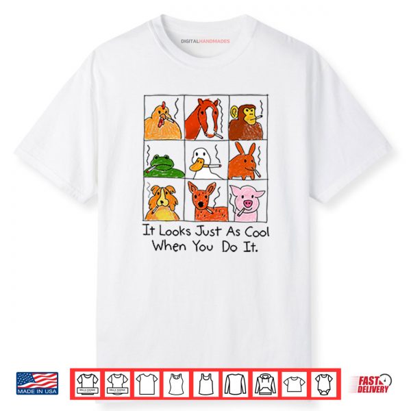 It Looks Just As Cool When You Do It Smoking Shirt