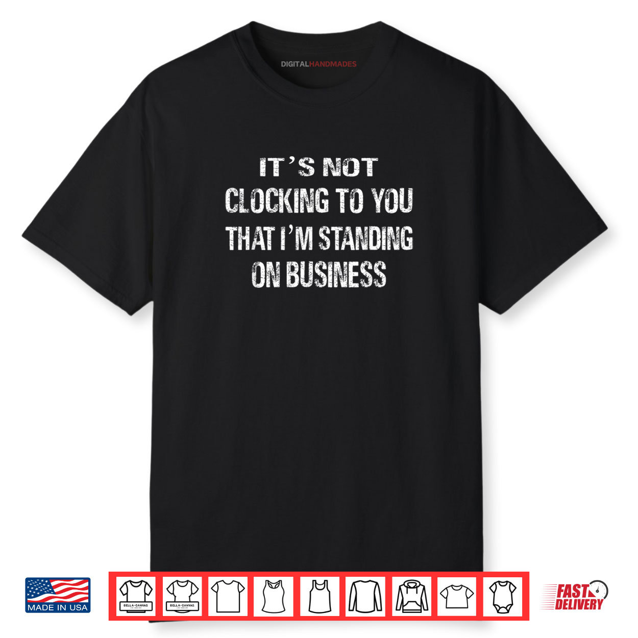 It’s Not Clocking To You That I’m Standing On Business Fuuny Shirt