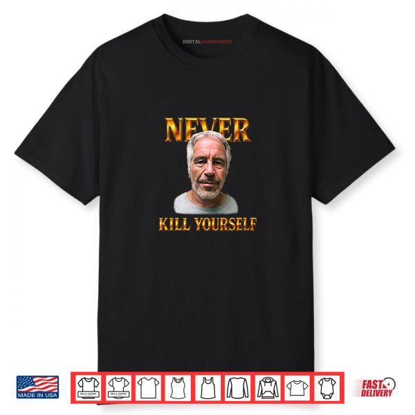 Jeffrey Epstein Never Kill Yourself Shirt