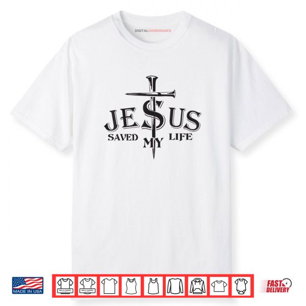 Jesus Saved My Life Cross Christians Bible Religious Shirt