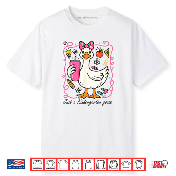 Just A Kindergarten Goose Shirt