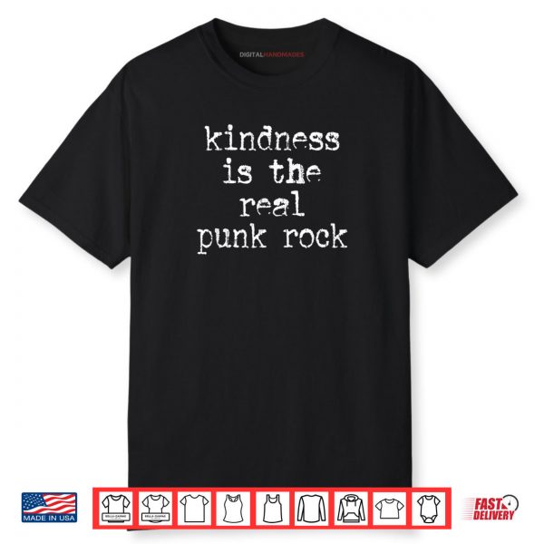 Kindness Is The Real Punk Rock Motivational Social Justice Shirt