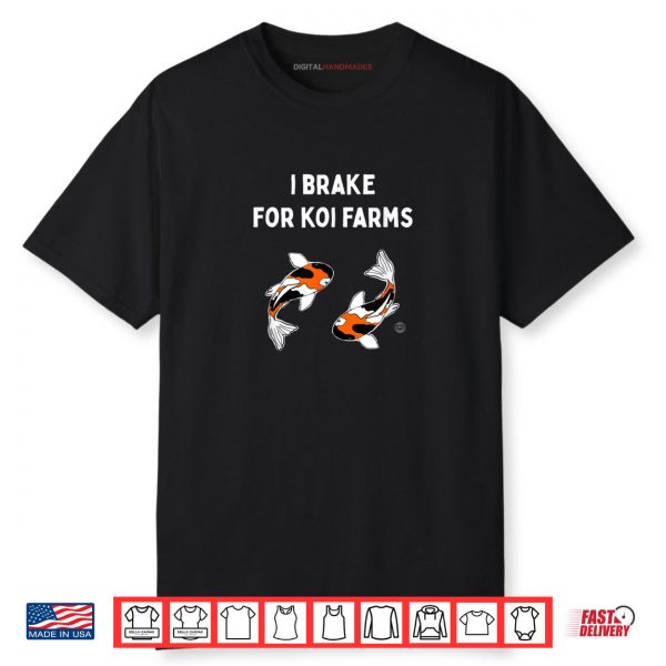 Koi Fish I Brake For Koi Farms Shirt