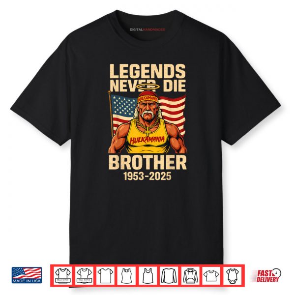 Legends Never Die Brother 1953 2025 Hulkamania in Memory Shirt 1