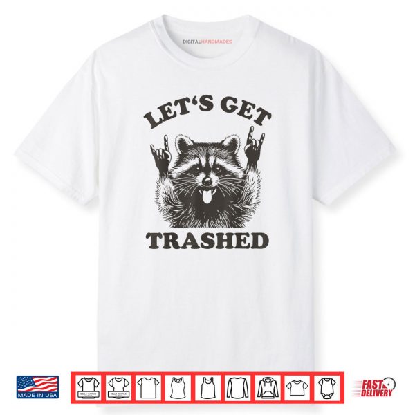Lets Get Trashed Raccoon Shirt
