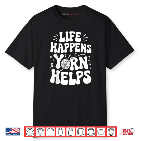 Life Happens Yarn Helps Shirt