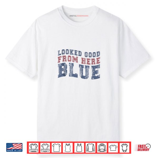 Looked Good From Here Blue Funny Baseball Mama Quote Shirt