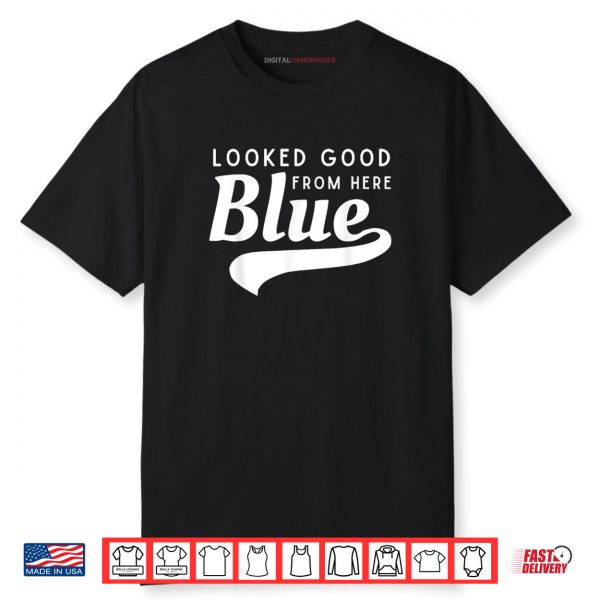 Looked Good From Here Blue Softball Game Day Funny Baseball Shirt