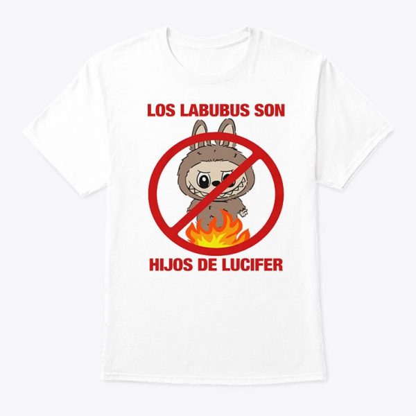 Los Labubus Son Hijos De Lucifer No Fire Shirt