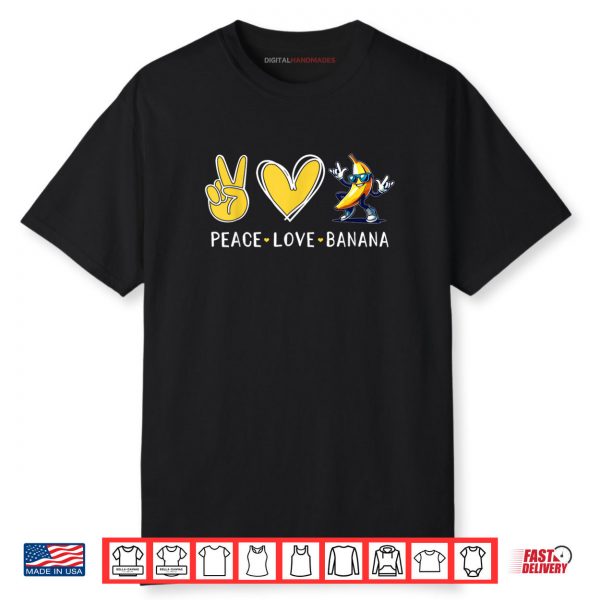 Love Banana Cute Banana Peace Love Banana Shirt