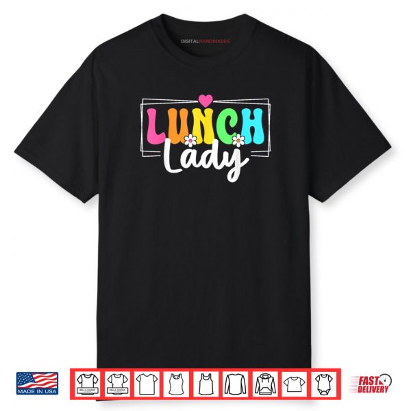 Lunch Lady Back To School Teachers Students Shirt