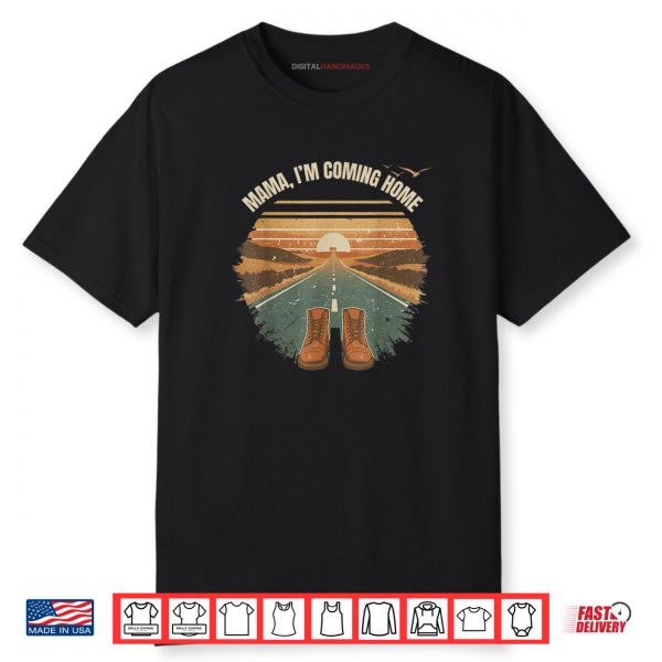 Mama I’m Coming Home Shirt