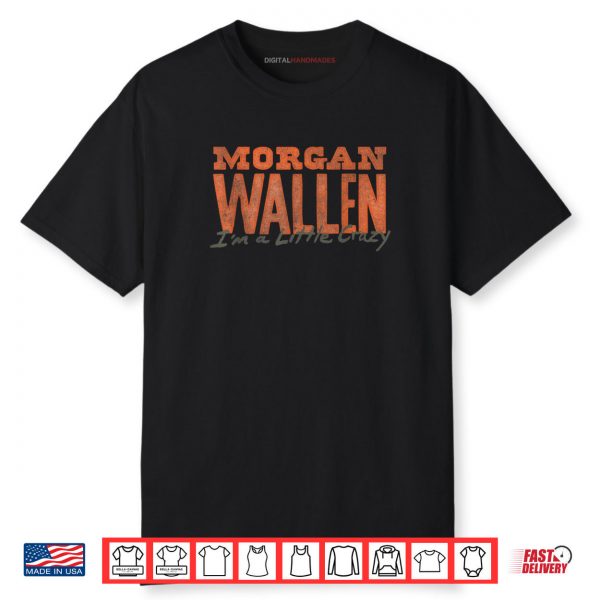 Morgan Wallen I’m A Little Crazy Shirt