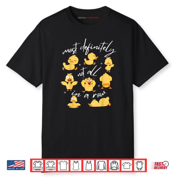 Most Definitely Not All In A Row Funny Duck Mental Health Shirt