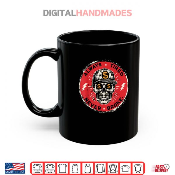 Mug Always Tired Never Broke Skull Shirt digitalhandmades