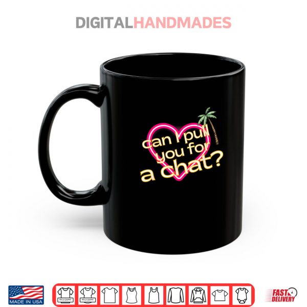 Mug Can I Pull You For a Chat Love Shirt digitalhandmades