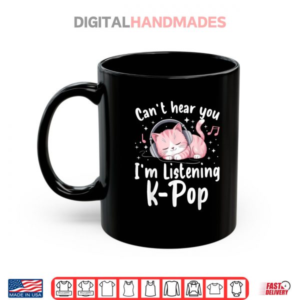 Mug Cant Hear You Im Listening K pop Cute Pink Cat Music Kpop Shirt