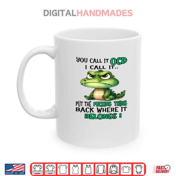 Mug Cute Crocodile You Call It OCD I Call It Shirt digitalhandmades