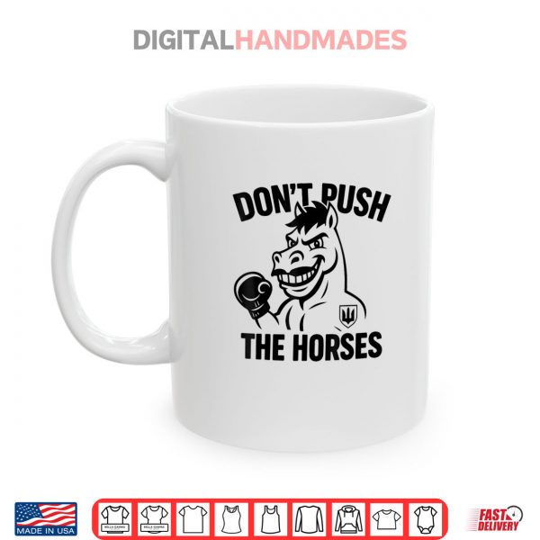 Mug Dont Push The Horses Shirt