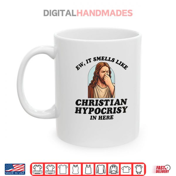 Mug Ew It Smells Like Christian Hypocrisy In Here Shirt digitalhandmades