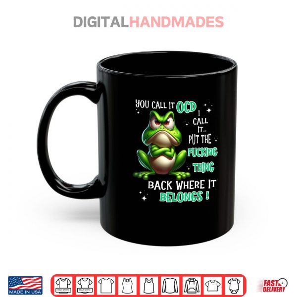 Mug Frog You Call It OCD I Call It Put The Fucking Thing Back Shirt digitalhandmades