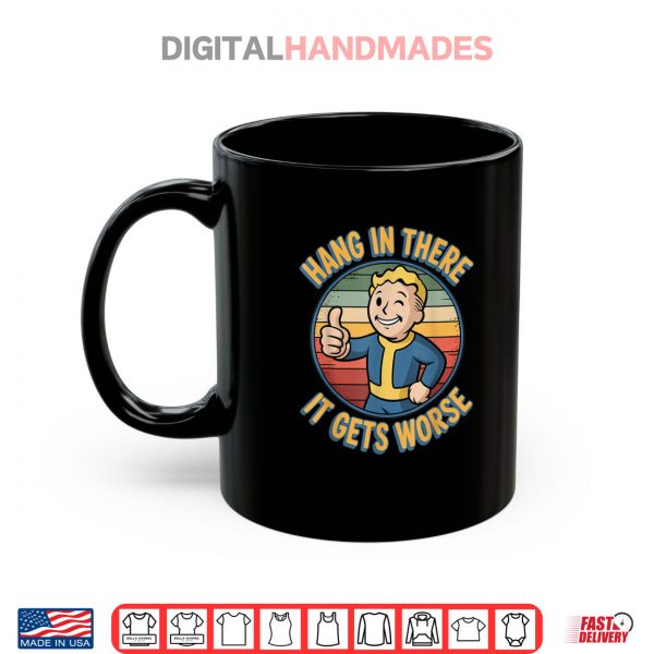 Mug Hang In There It Gets Worse Humor Meme Shirt digitalhandmades