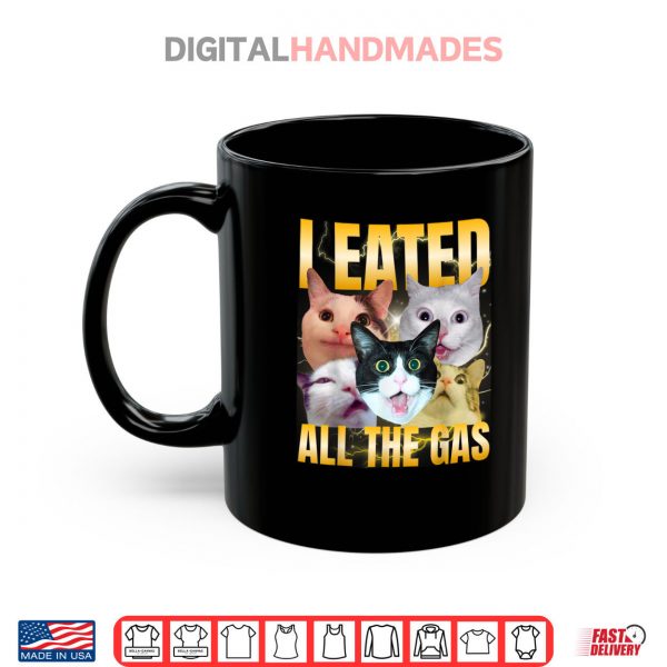Mug I Eated All The Gas Funny Cat Meme Silly Cat Bootleg Shirt digitalhandmades