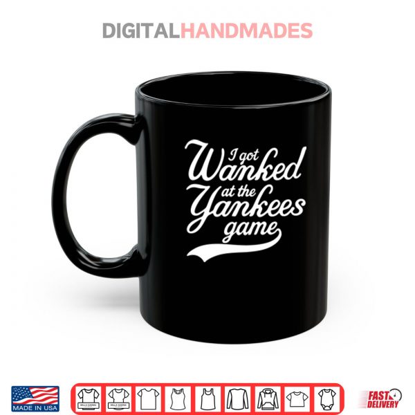 I Got Wanked At The Yankees Game Shirt 3 Mug I Got Wanked At The Yankees Game Shirt