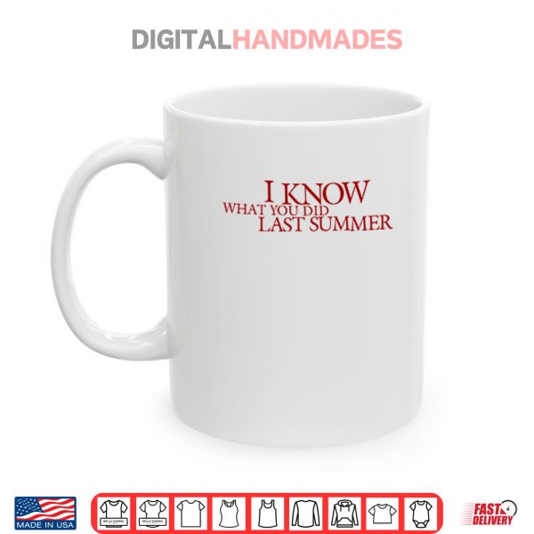Mug I Know What You Did Last Summer Shirt digitalhandmades.com