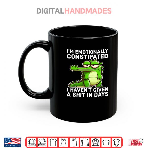 Mug I Think Im Emotionally Constipated I Havent Given Funny Shirt digitalhandmades