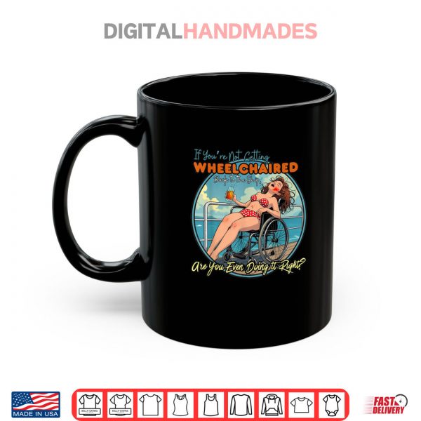 Mug If Youre Not Getting Wheelchaired Back To The Ship Funny Shirt digitalhandmades