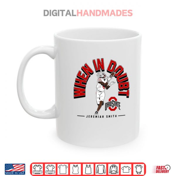 Mug Jeremiah Smith When In Doubt Shirt