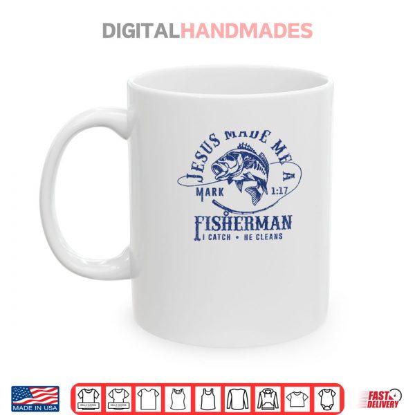 Mug Jesus Made Me a Fishermen I Catch He Cleans Shirt digitalhandmades
