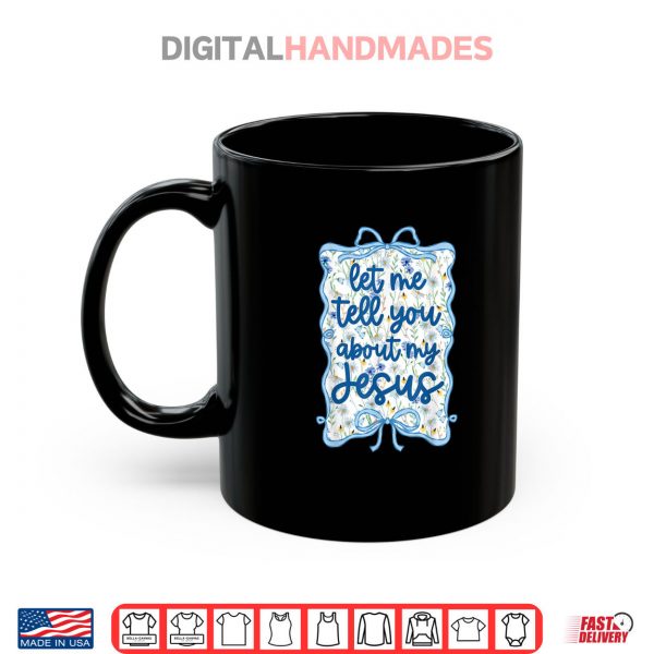 Mug Let Me Tell You Christian Bible About My Jesus Coquette Bow Shirt digitalhandmades.com