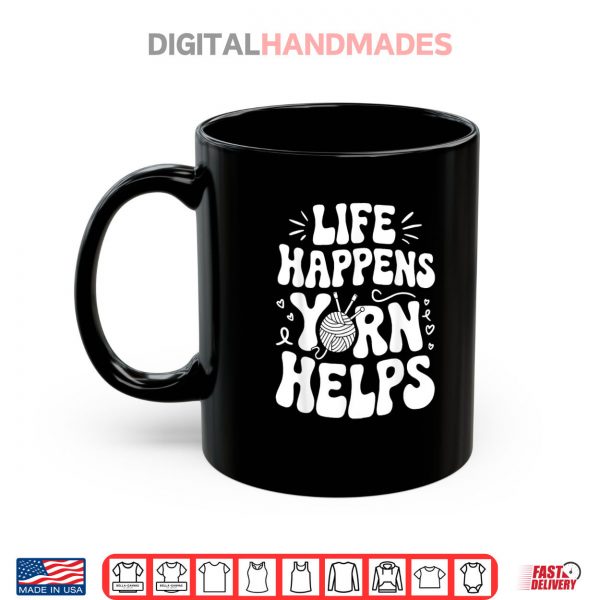 Life Happens Yarn Helps Shirt 3 Mug Life Happens Yarn Helps Shirt
