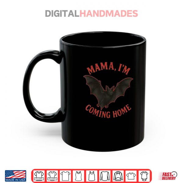 Mug Mama Im Coming Home Bat Funny Shirt