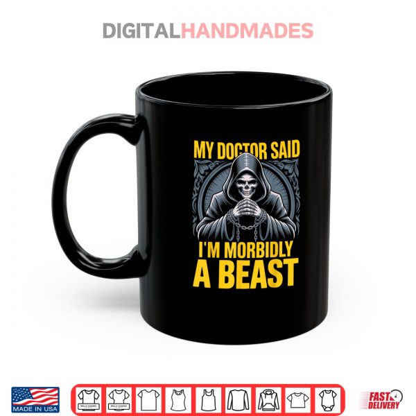 Mug My Doctor Said Im Morbidly A Beast Funny Patient Halloween Shirt digitalhandmades