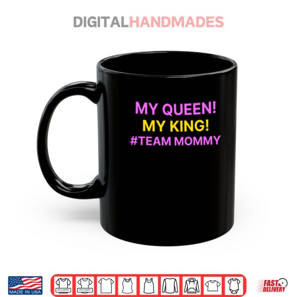 Mug My Queen My King Team Mommy Shirt digitalhandmades