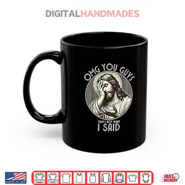 Mug OMG You Guys Thats Not What I Said Shirt digitalhandmades